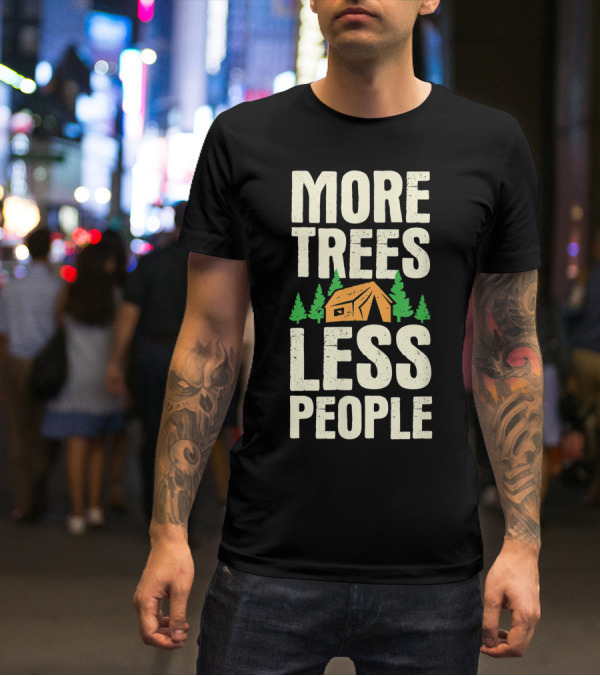 More Trees Less People Funny Camping Tent Outdoors Nature T-Shirt