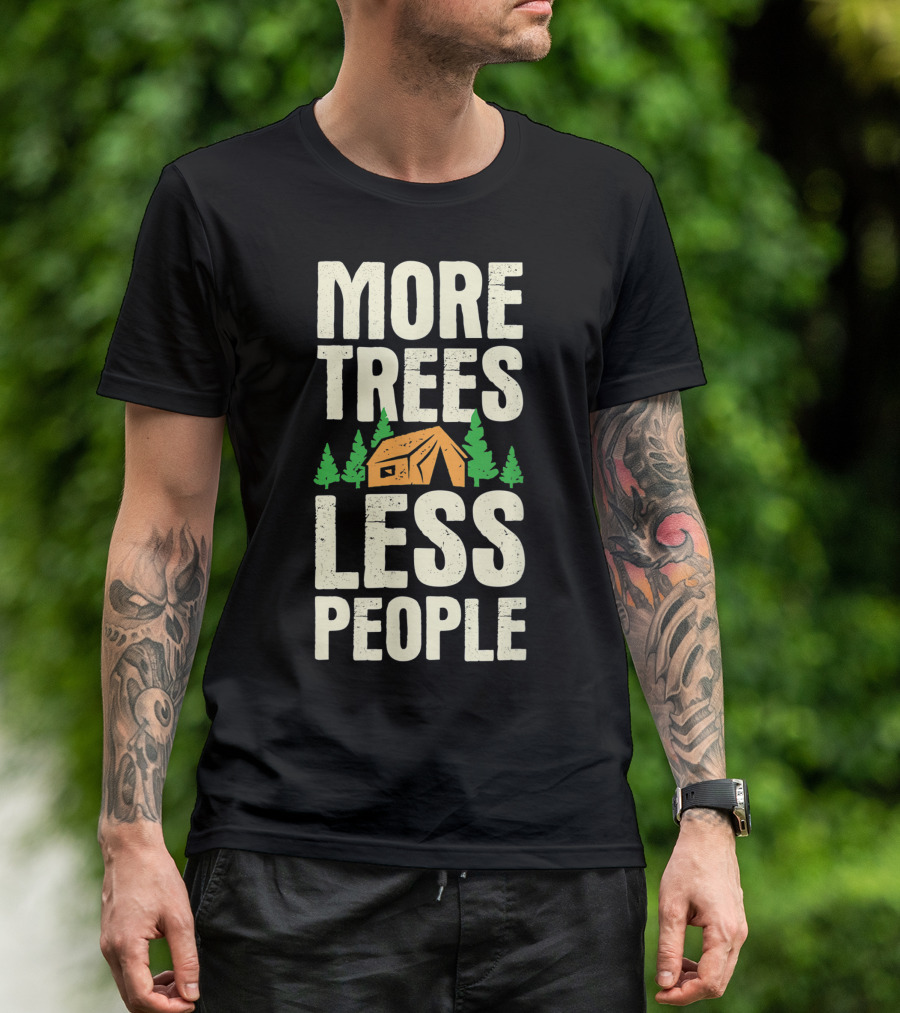 More Trees Less People Funny Camping Tent Outdoors Nature T-Shirt