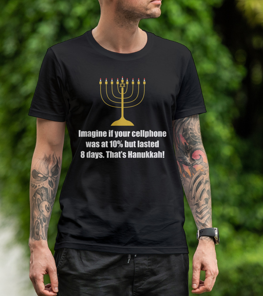 Imagine If Your Cellphone Was At 10% But Lasted 8 Days That's Hanukkah T-Shirt