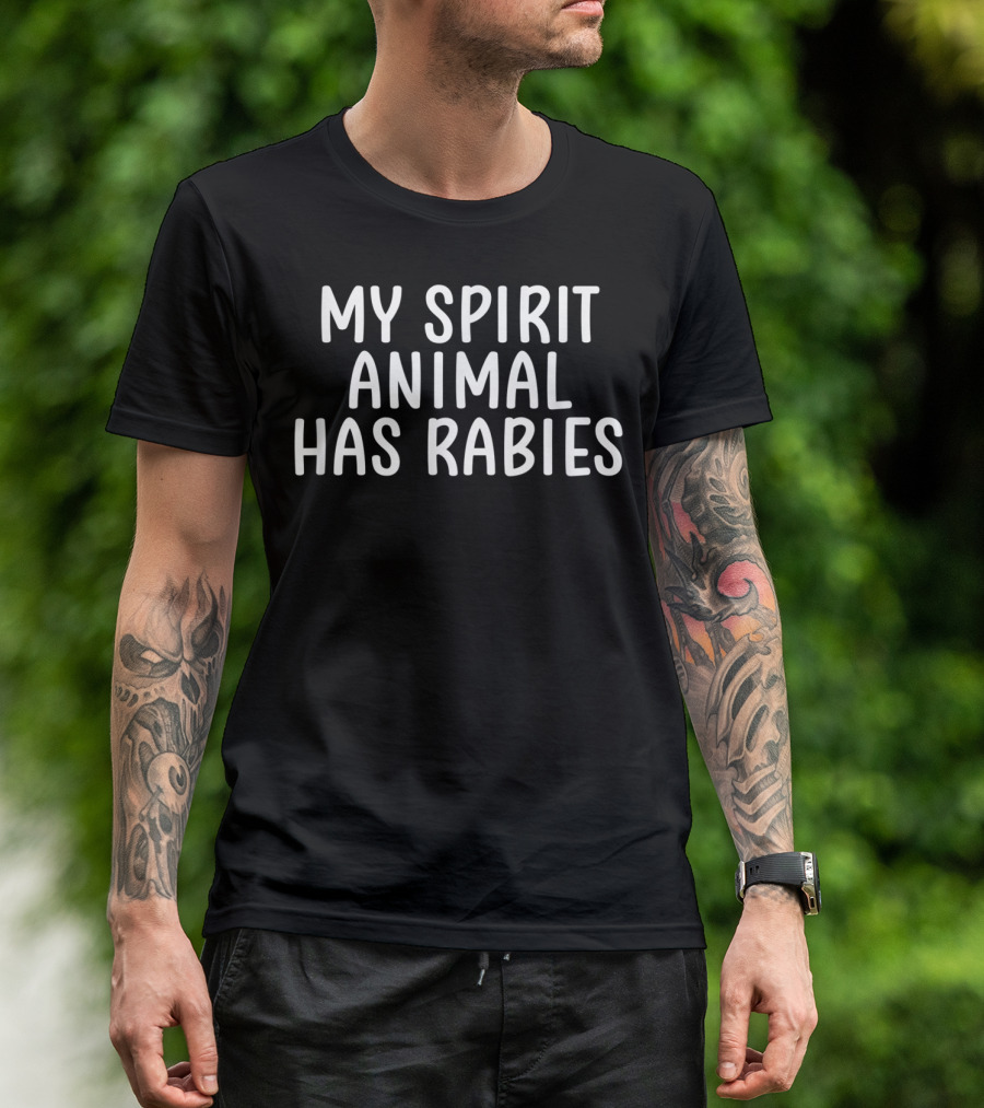 My Spirit Animal Has Rabies Sarcastic Funny T-Shirt