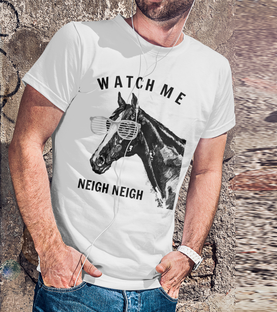 Watch Me Neigh Neigh Funny Race Horse Sunglasses T-Shirt