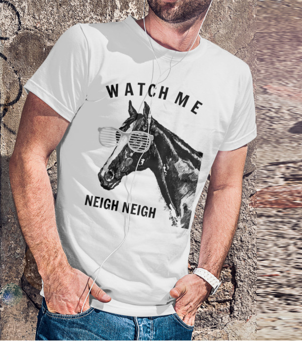 Watch Me Neigh Neigh Funny Race Horse Sunglasses T-Shirt