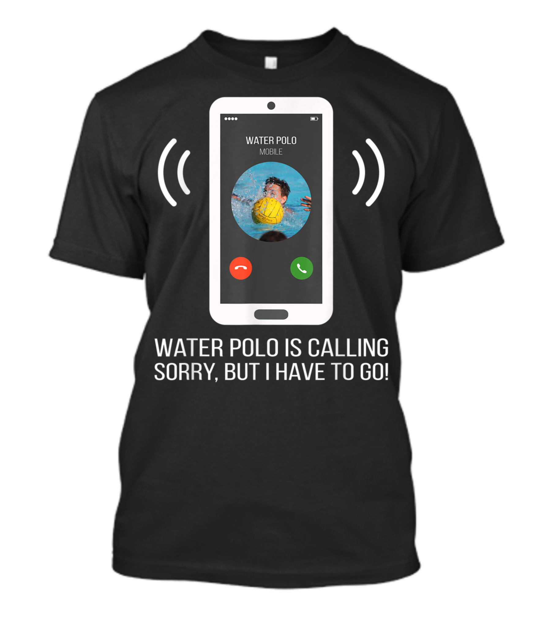 Water Polo Is Calling Sorry But I Have To Go Mobile T-Shirt