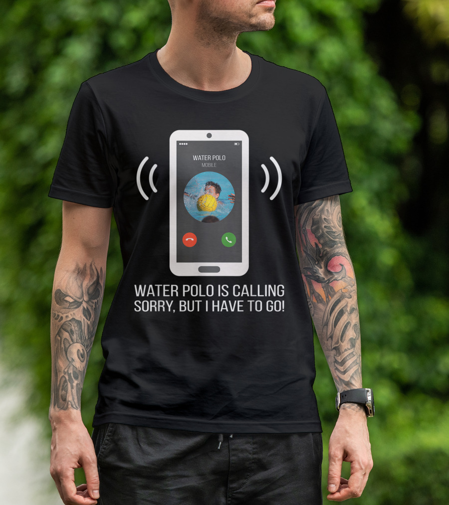Water Polo Is Calling Sorry But I Have To Go Mobile T-Shirt