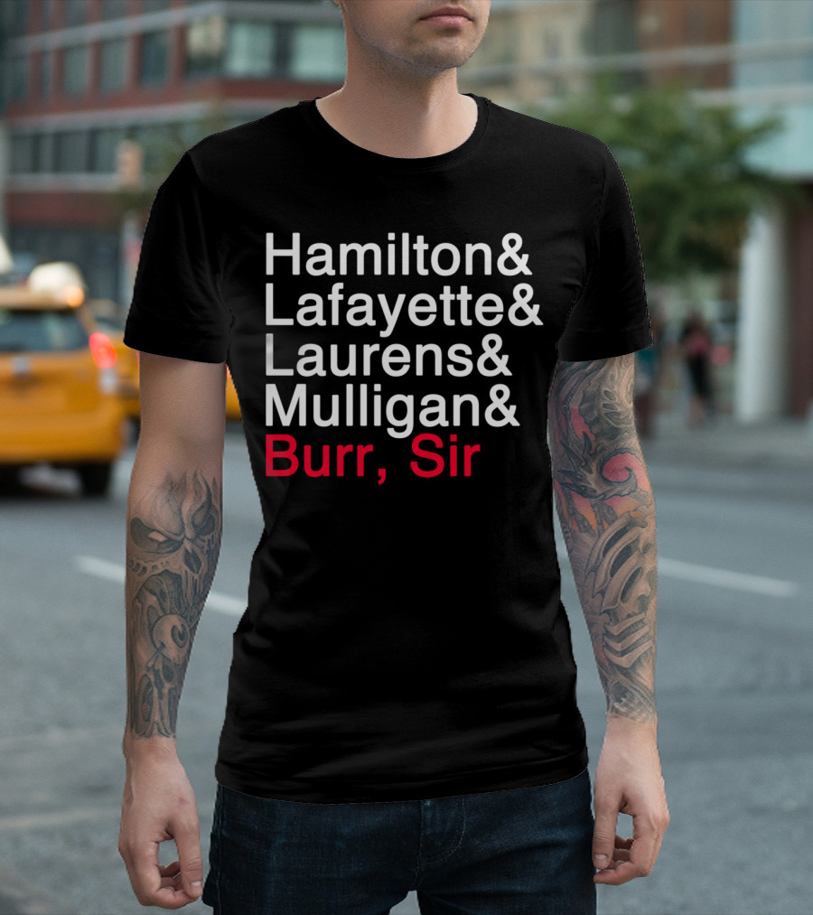 Hamilton and Lafayette and Laurens and Mulligan and Burr, Sir T-Shirt