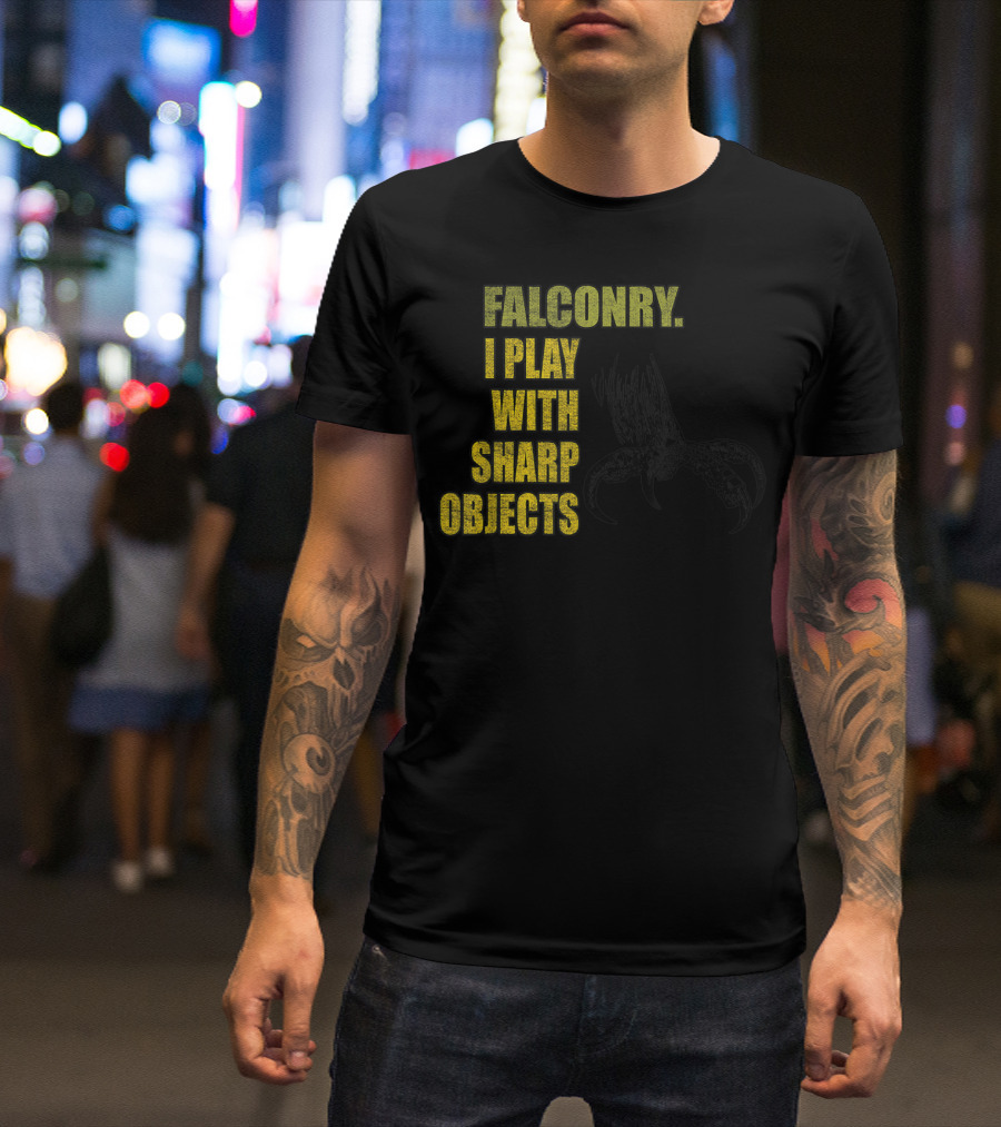 Falconry I Play With Sharp Objects Claw T-Shirt