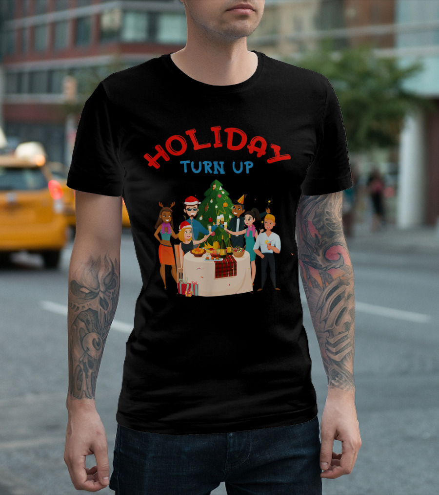 HOLIDAY TURN UP Festive Party Celebration Christmas Tree Gathering T-Shirt