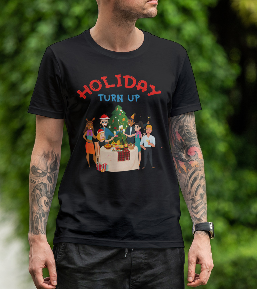 HOLIDAY TURN UP Festive Party Celebration Christmas Tree Gathering T-Shirt