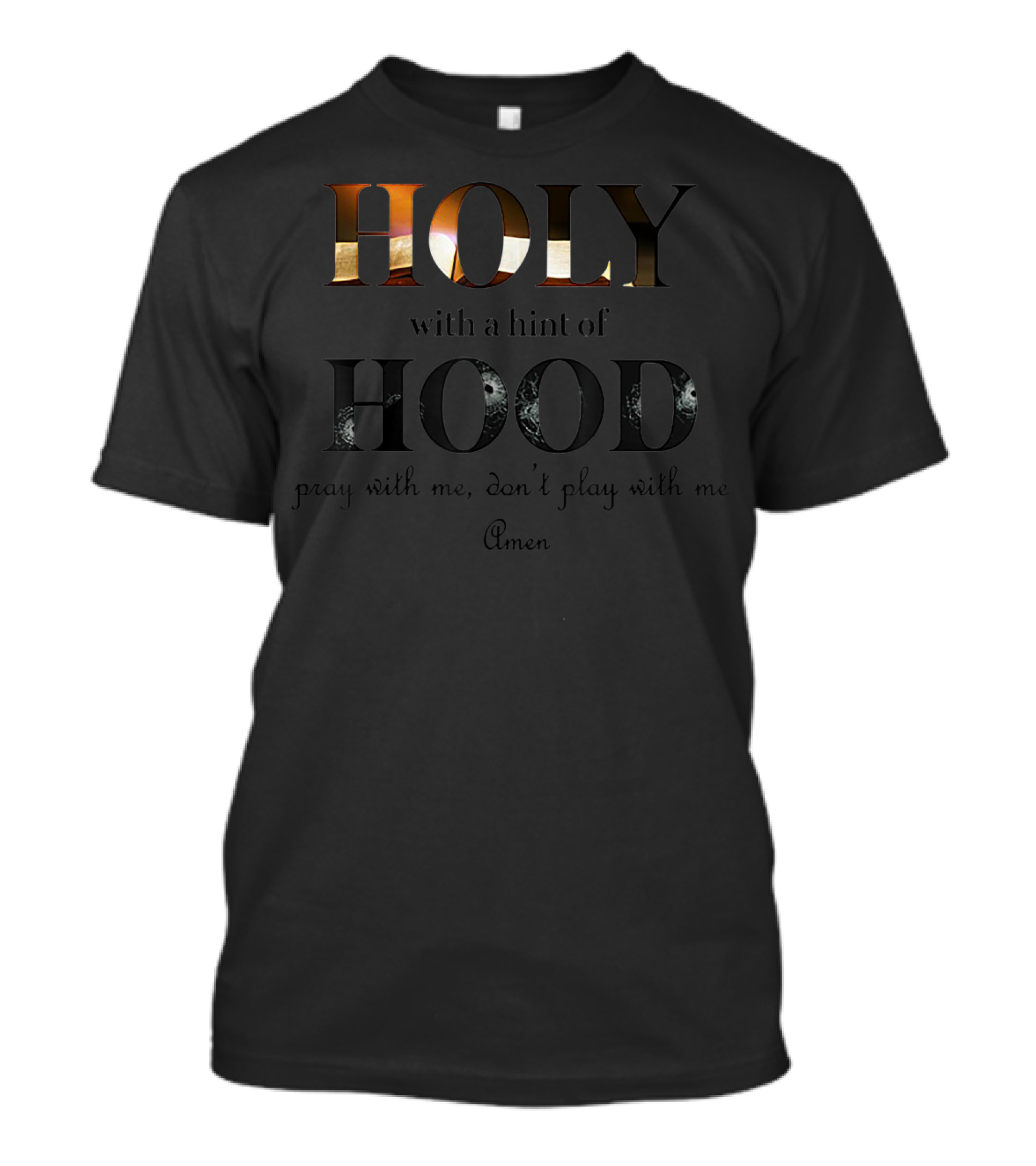 Holy With A Hint Of Hood Pray With Me Don't Play With Me Amen T-Shirt
