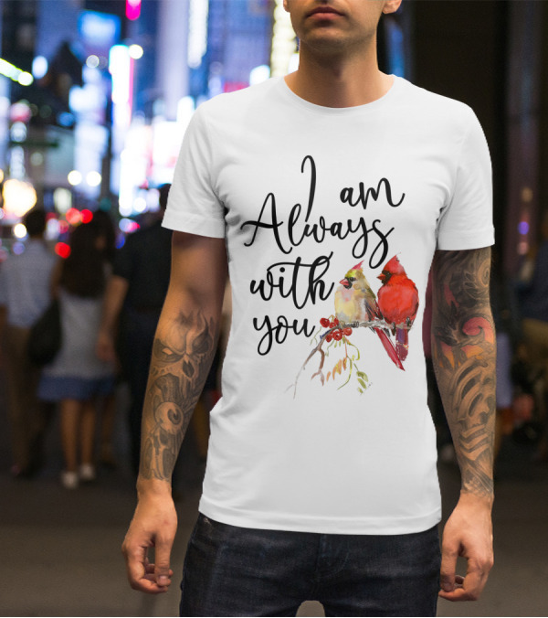 I Am Always With You Cardinal Bird Pair On Branch T-Shirt