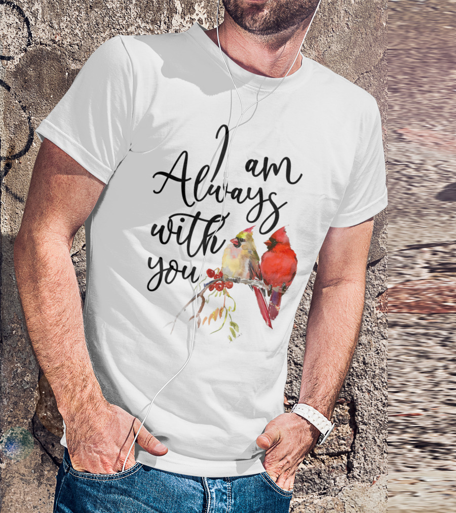 I Am Always With You Cardinal Bird Pair On Branch T-Shirt