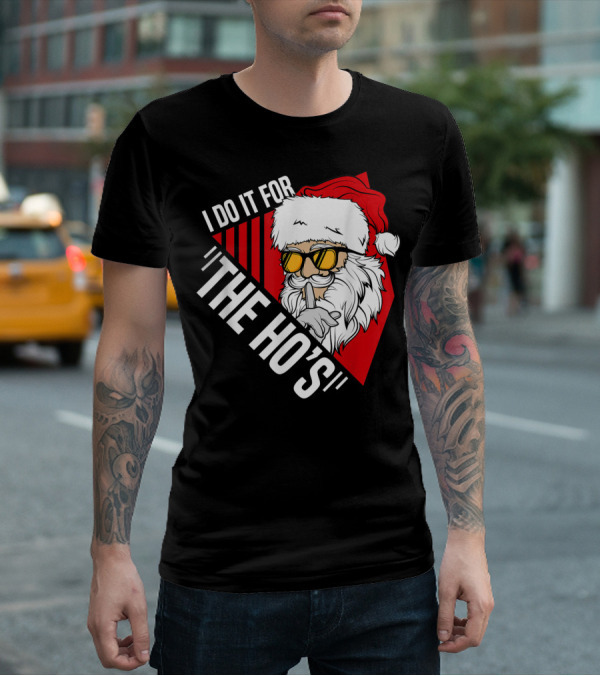 I Do It For The Ho's Funny Santa Holiday Humor T-Shirt