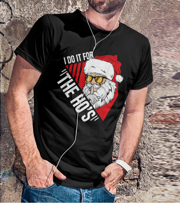 I Do It For The Ho's Funny Santa Holiday Humor T-Shirt