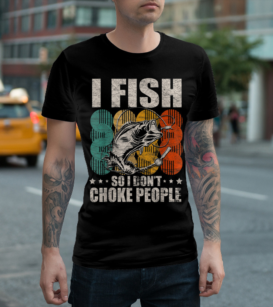 I Fish So I Don't Choke People Funny Bass Retro Bass Angler Humor T-Shirt