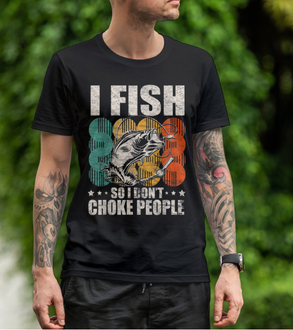 I Fish So I Don't Choke People Funny Bass Retro Bass Angler Humor T-Shirt
