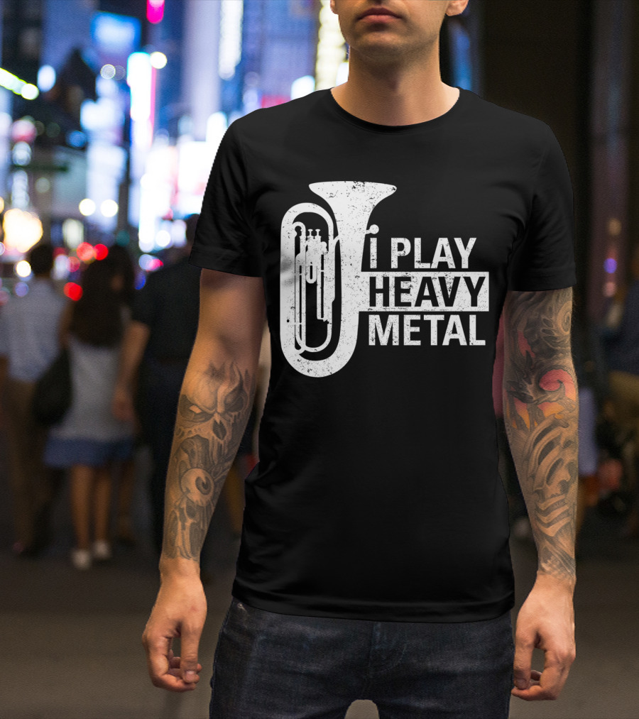 I Play Heavy Metal Tuba Marching Band Humor T-Shirt