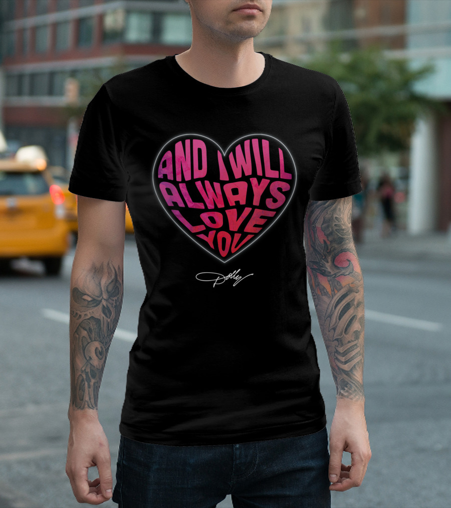 And I Will Always Love You Heart Dolly T-Shirt