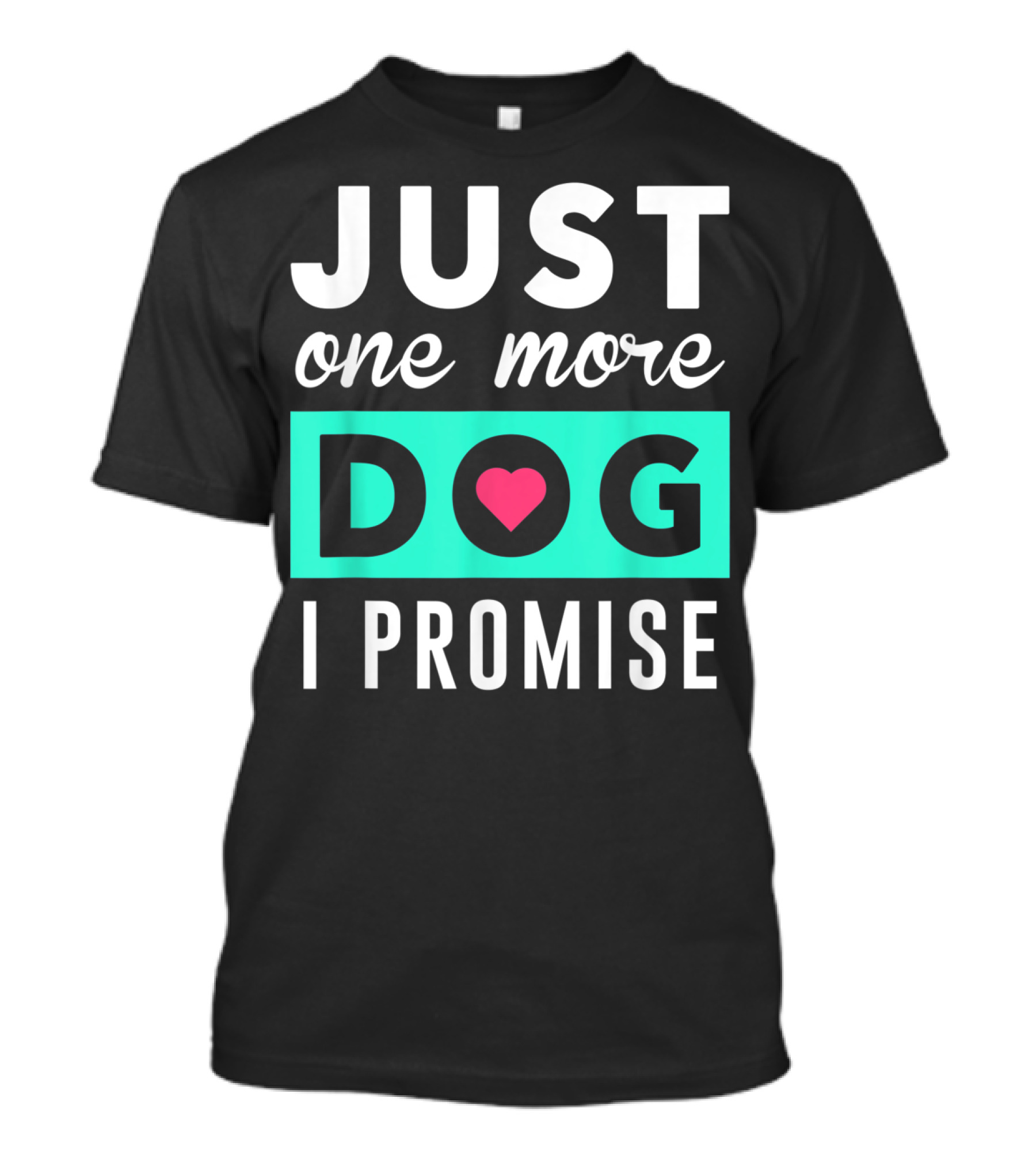 Just One More Dog With Heart I Promise T-Shirt