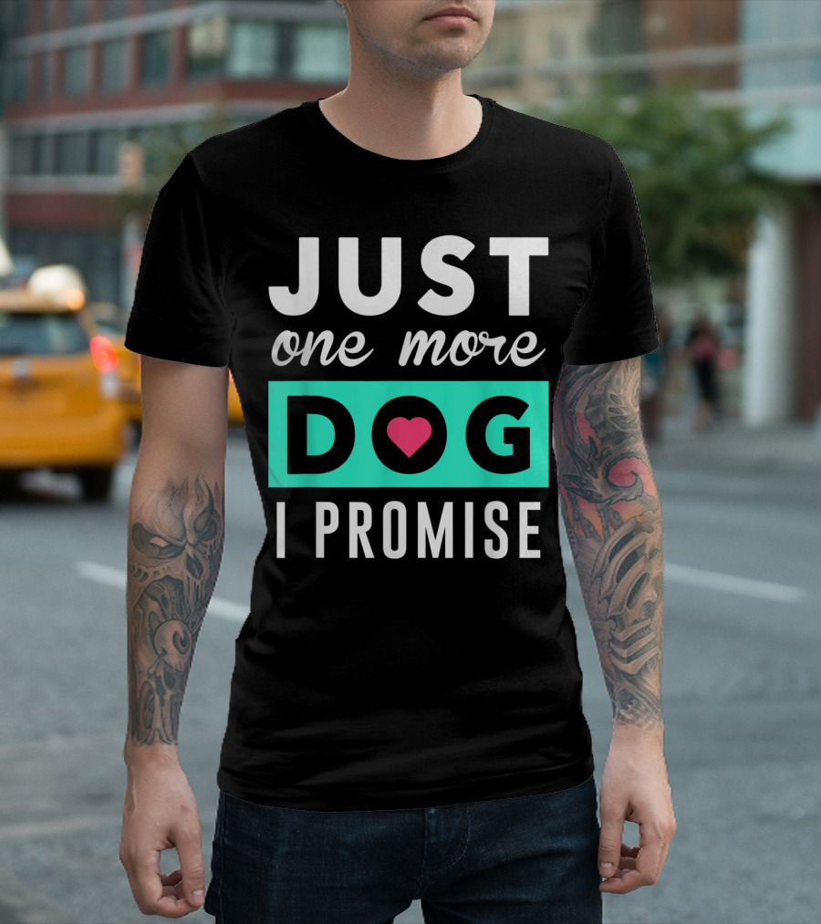 Just One More Dog With Heart I Promise T-Shirt
