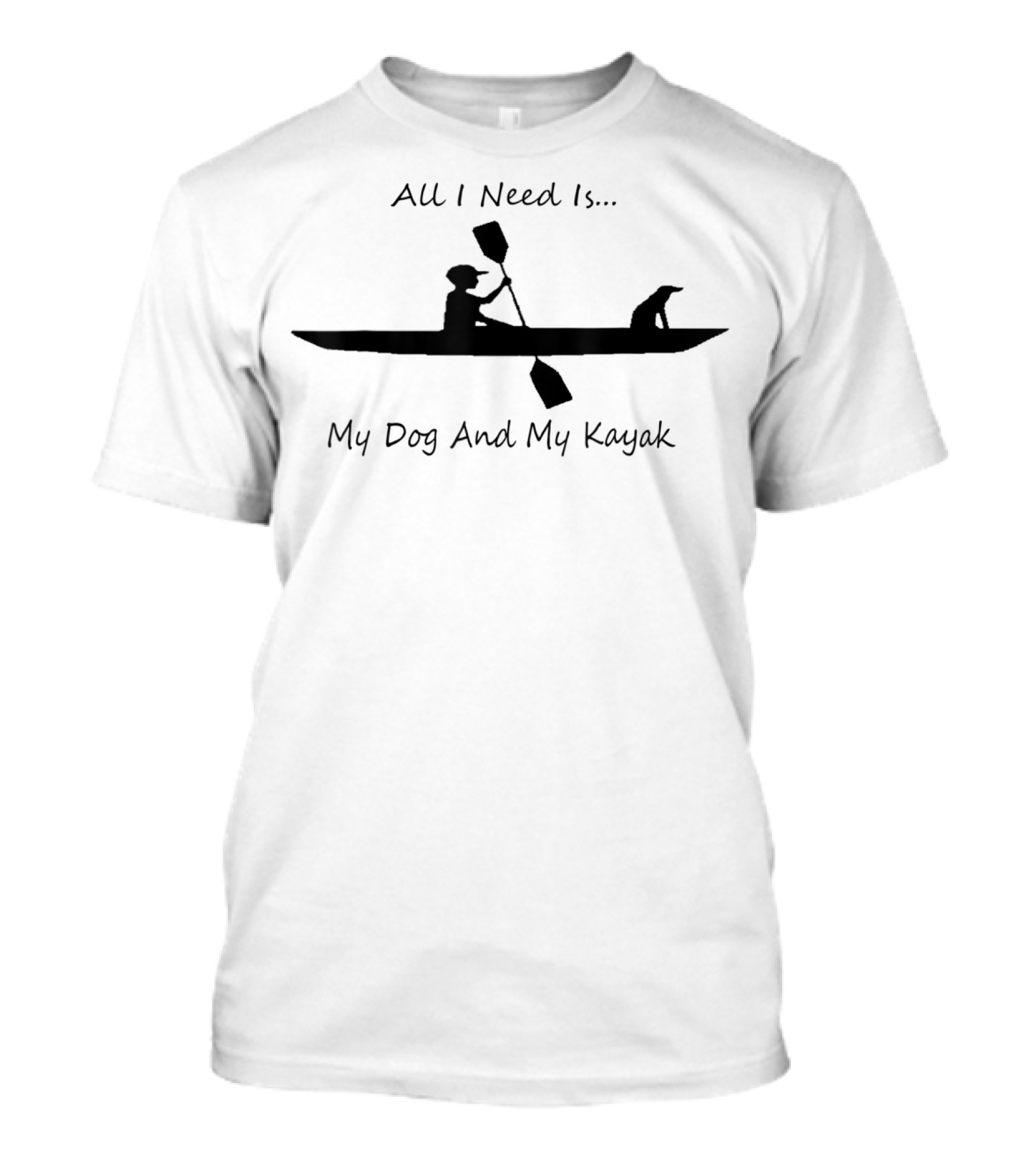 All I Need Is My Dog And My Kayak T-Shirt