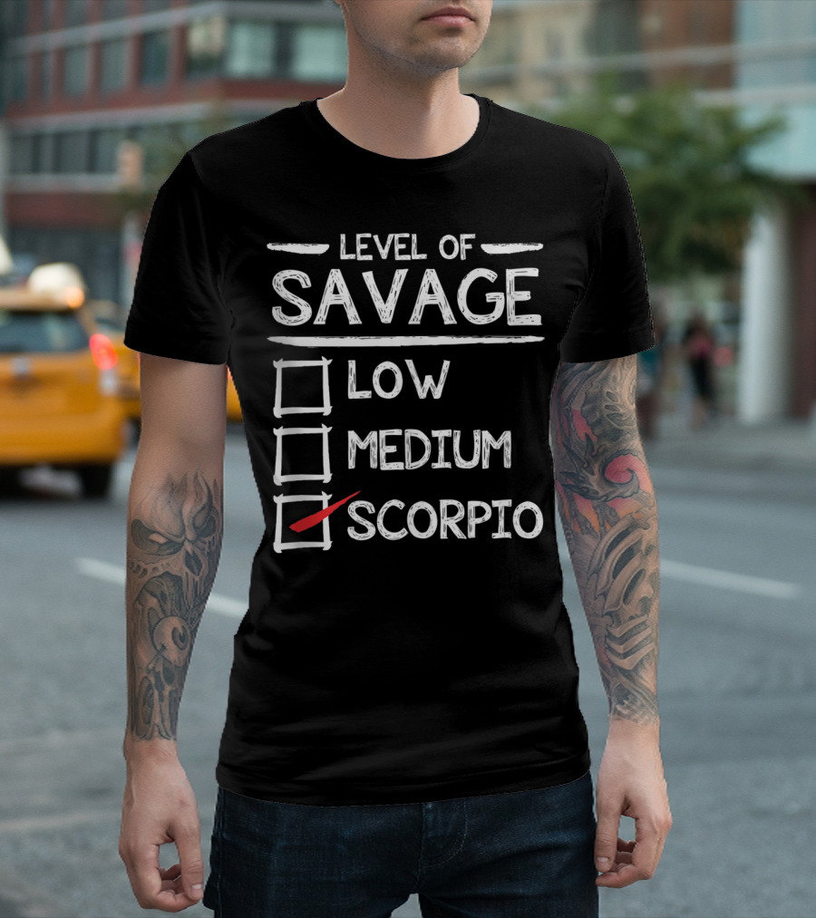 Level Of Savage Low Medium Scorpio Zodiac Humor T-Shirt