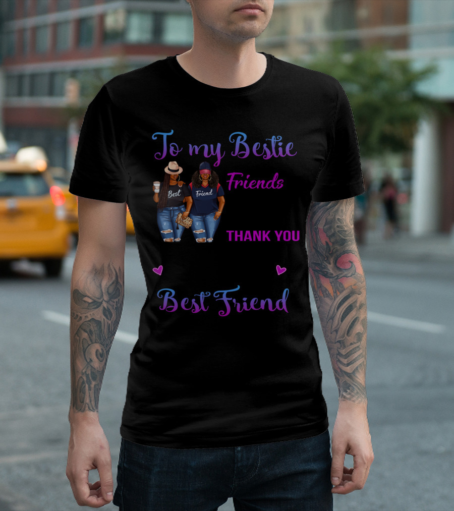 To My Bestie We've Been Friends For So Long Thank You For All Of The Happiness Best Friend T-Shirt