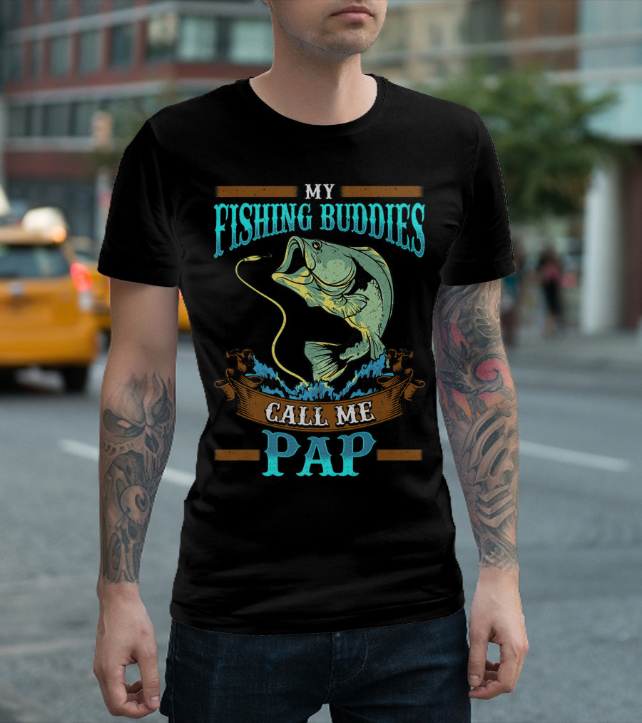 My Fishing Buddies Call Me Pap T-Shirt