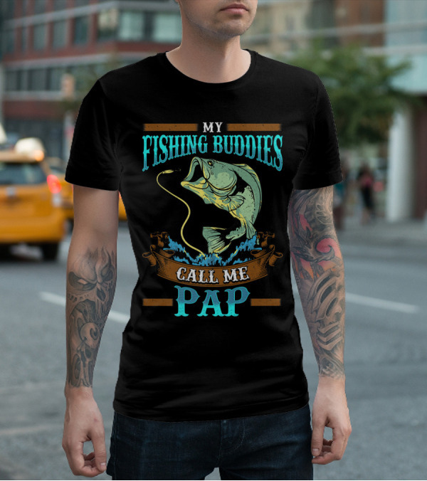 My Fishing Buddies Call Me Pap T-Shirt