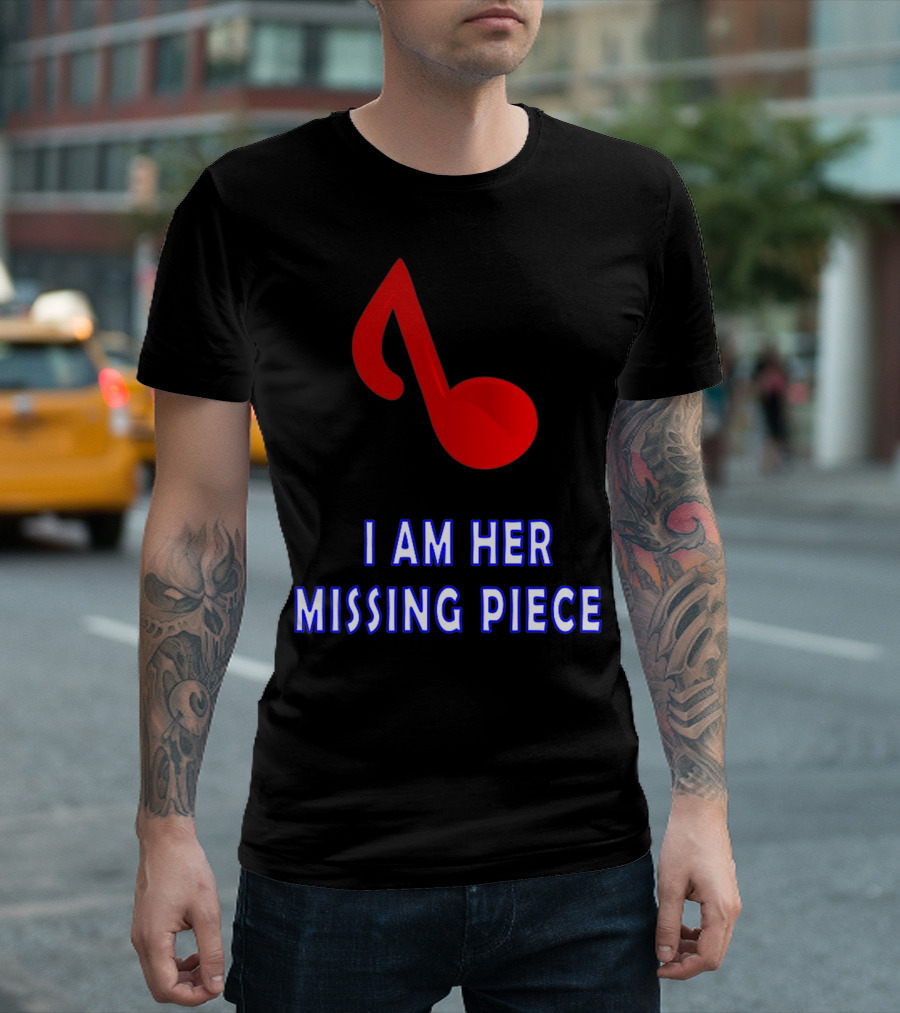 I Am Her Missing Piece Music Note T-Shirt