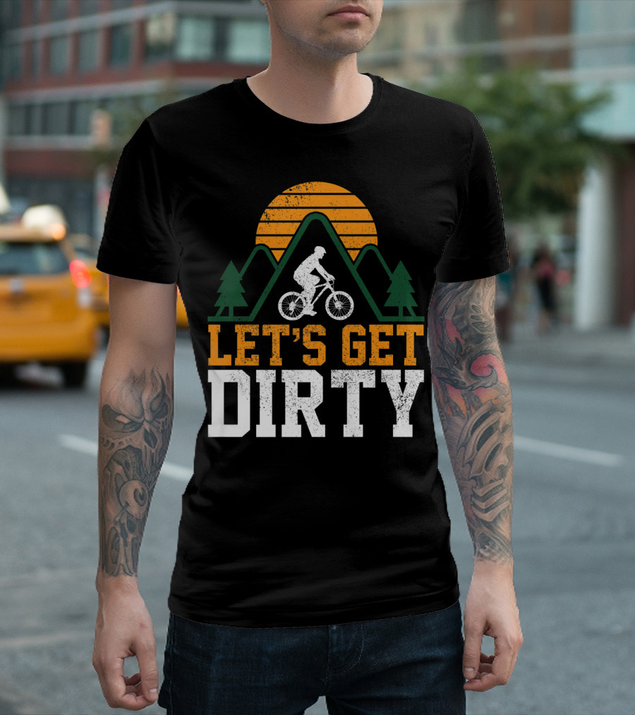 Mountain Bike Let's Get Dirty Mtb Biking Biker Adventure in Nature T-Shirt