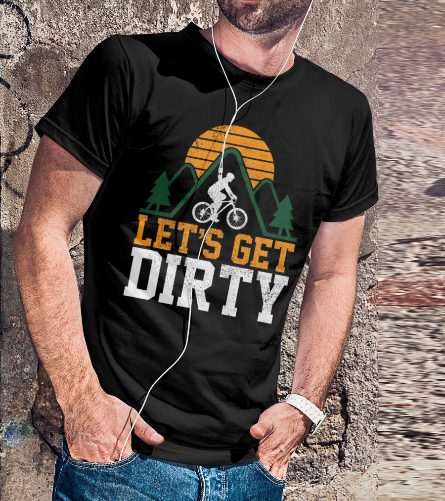 Mountain Bike Let's Get Dirty Mtb Biking Biker Adventure In Nature T-Shirt