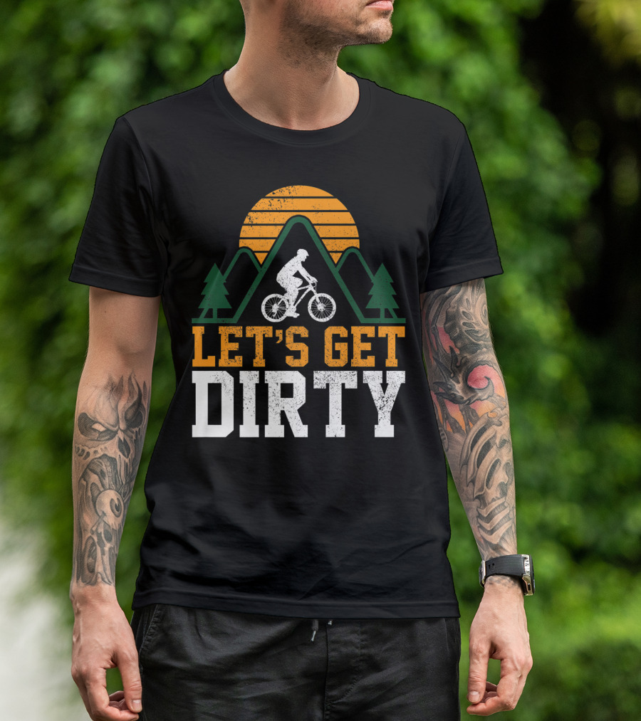 Mountain Bike Let's Get Dirty Mtb Biking Biker Adventure In Nature T-Shirt