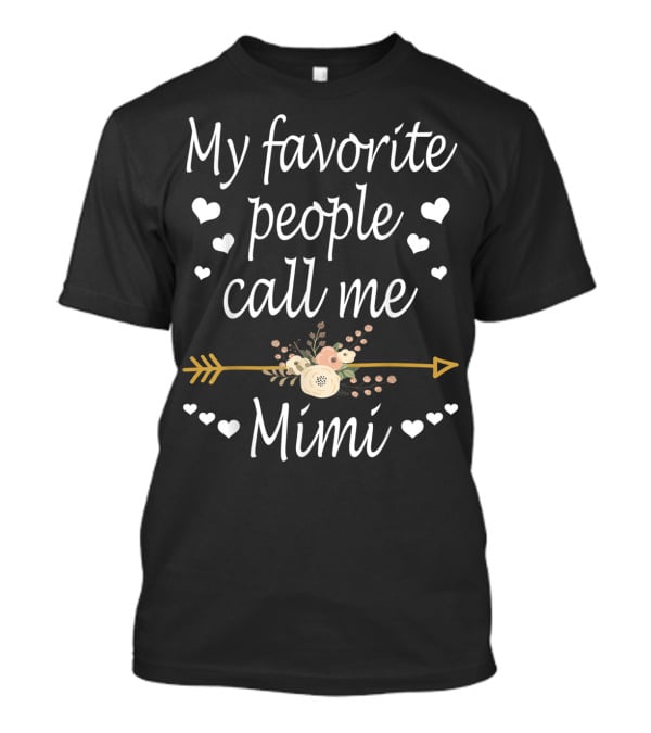 My Favorite People Call Me Mimi With Hearts And Floral Arrow T-Shirt