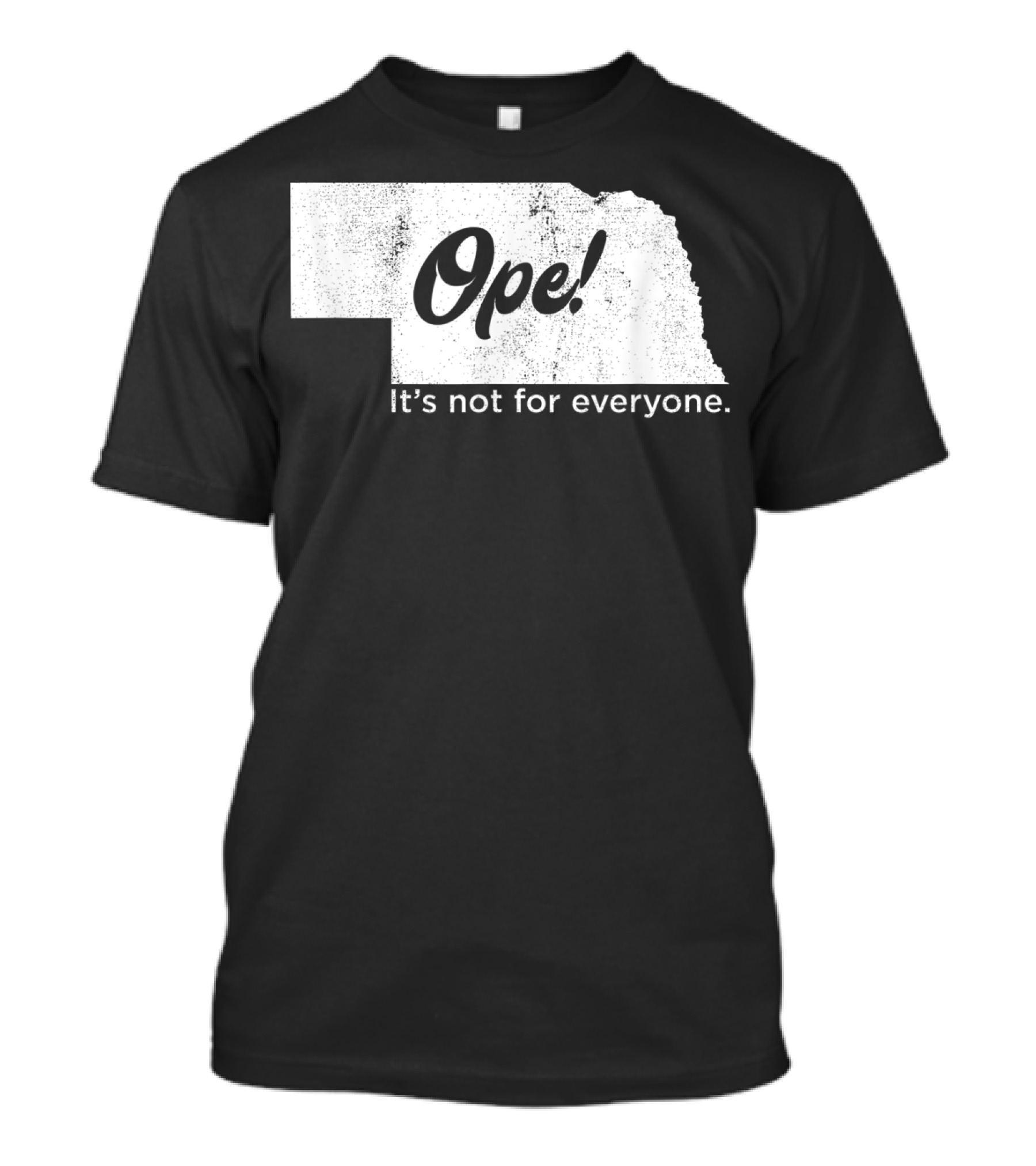 Nebraka Ope It's Not For Everyone T-Shirt
