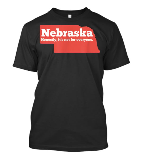 Nebraska Honestly It's Not For Everyone Map T-Shirt