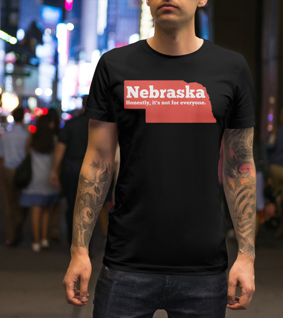 Nebraska Honestly It's Not For Everyone Map T-Shirt