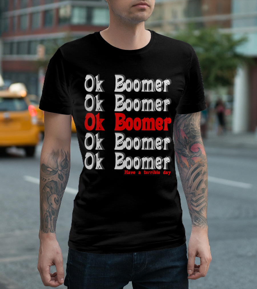 Ok Boomer Repeated Have A Terrible Day Funny Humor T-Shirt