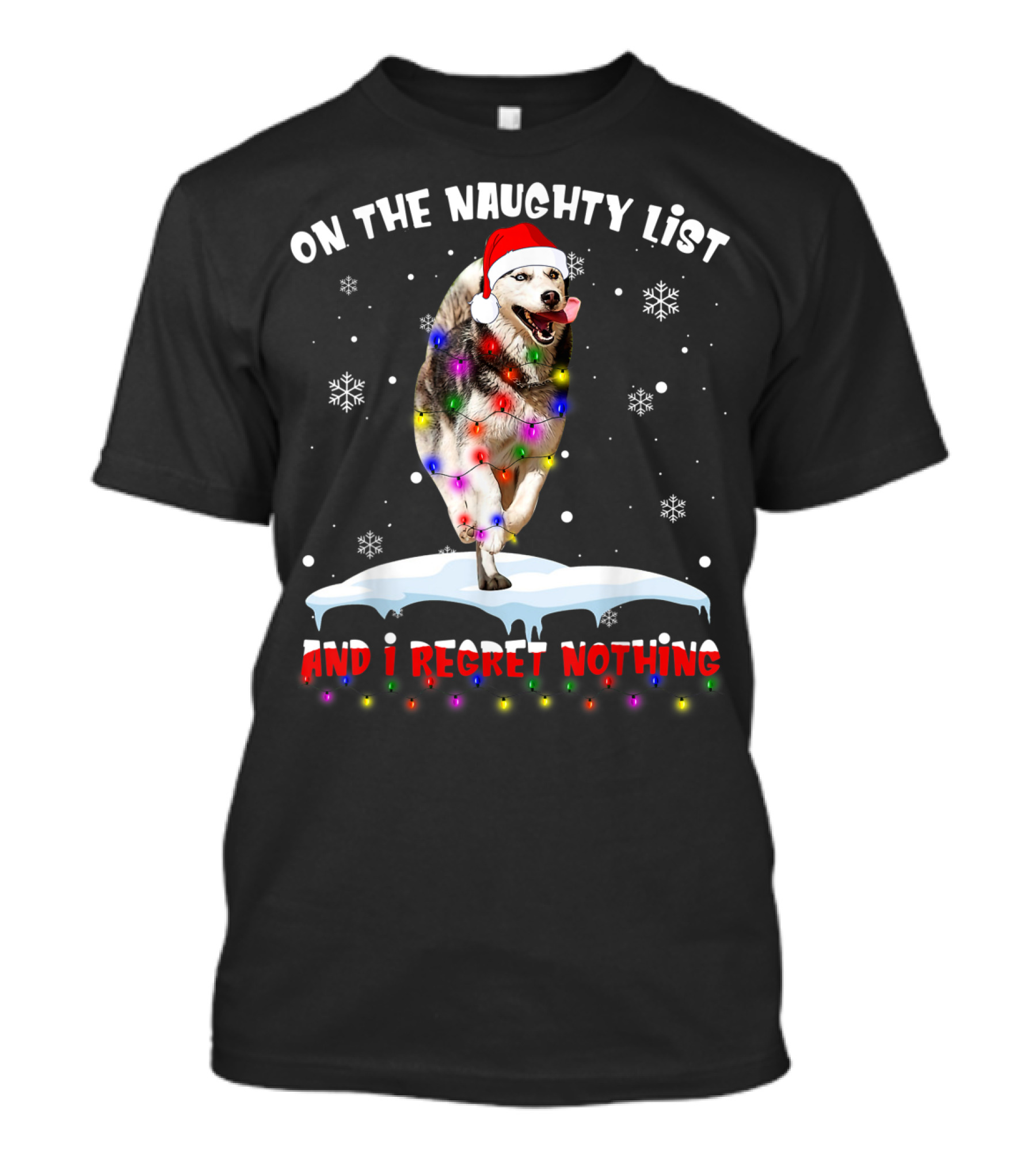 On The Naughty List And I Regret Nothing Husky In Santa Hat With Christmas Lights And Snowflakes T-Shirt