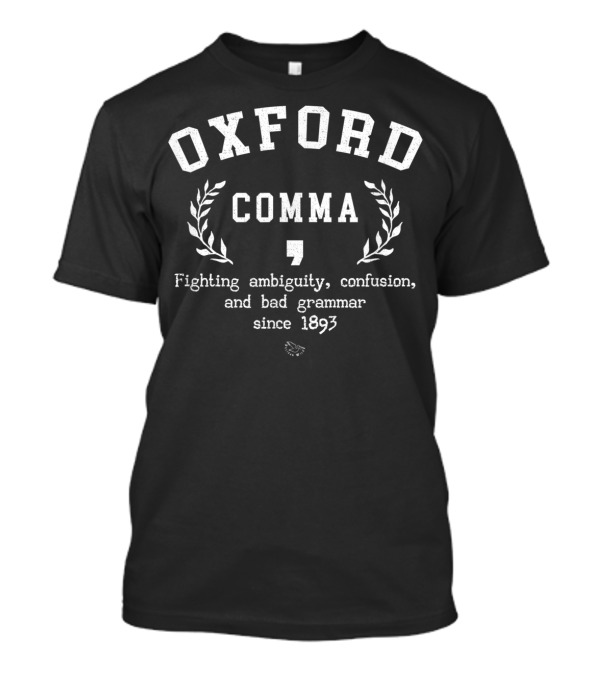 Oxford Comma Fighting Ambiguity Confusion Bad Grammar Since 1893 T-Shirt