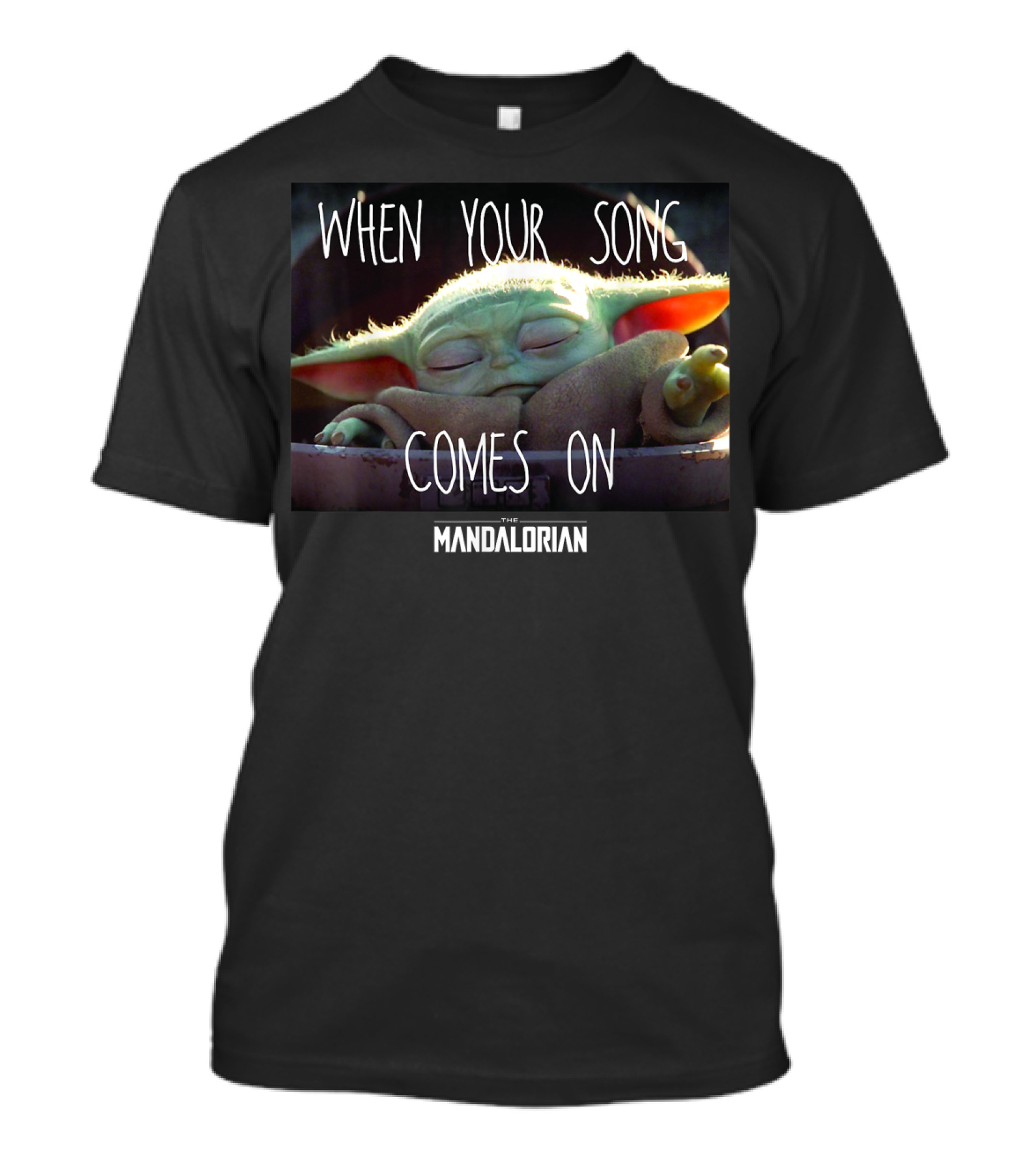Star Wars The Mandalorian The Child When Your Song Comes On T-Shirt