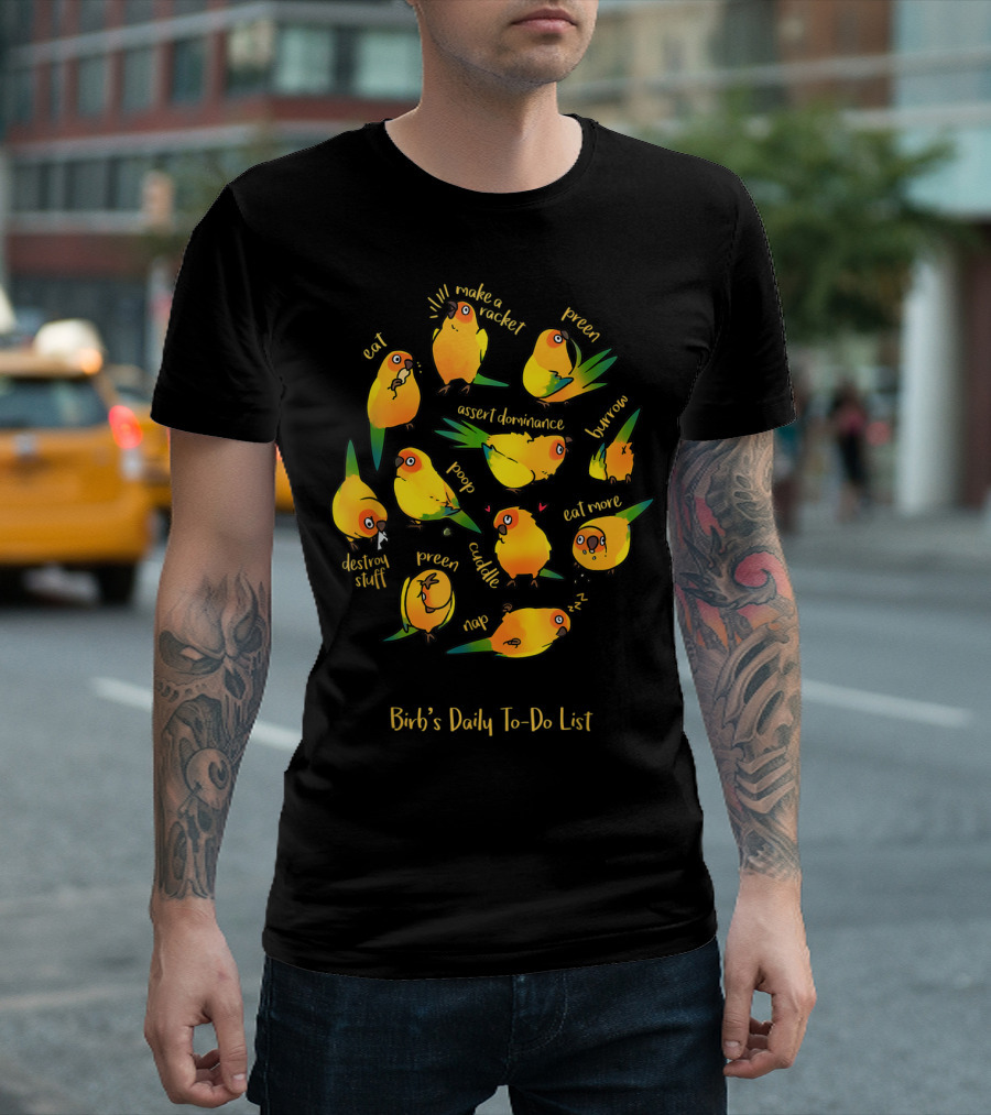 Bird's Daily To-Do List Eat Make a Racket Preen Assert Dominance Poop Cuddle Nap Eat More Burrow Destroy Stuff T-Shirt
