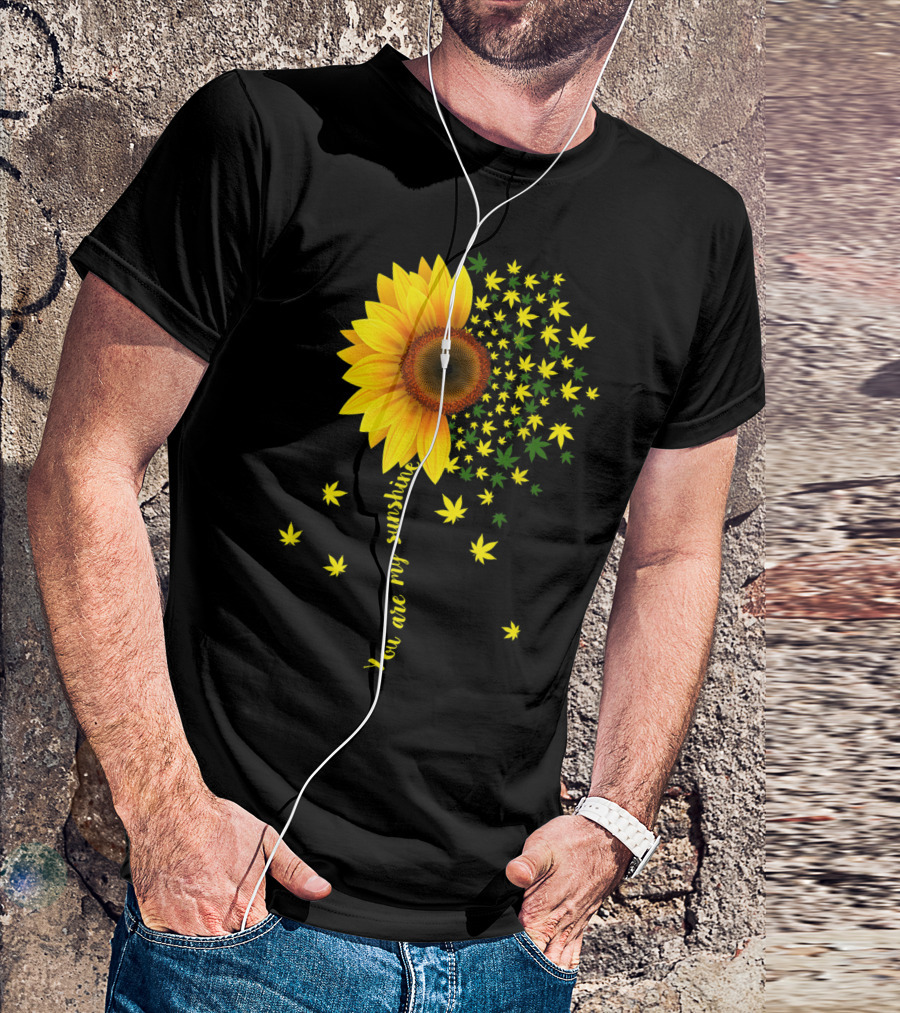 You Are My Sunshine Sunflower Cannabis Weed Leaf Lover Marijuana T-Shirt