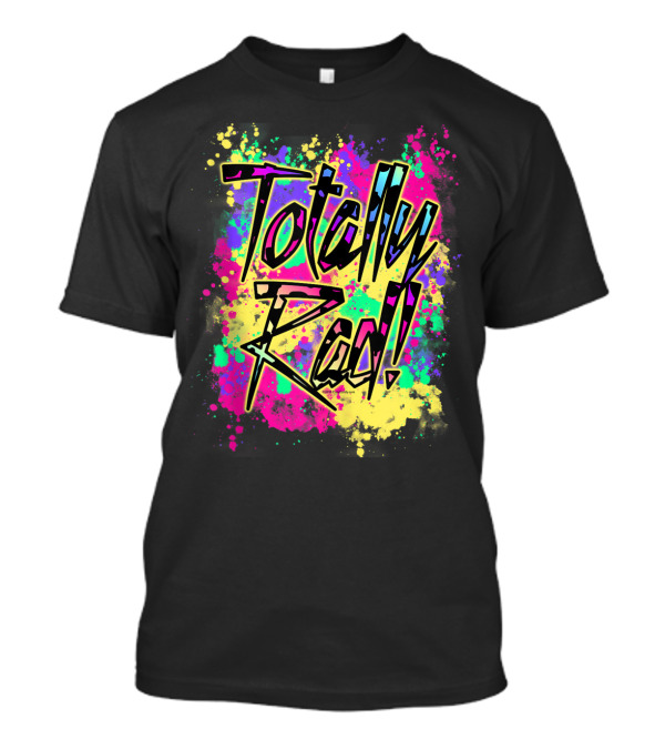 Totally Rad 80S Paint Splash 90S Color Run Neon Graffiti T-Shirt