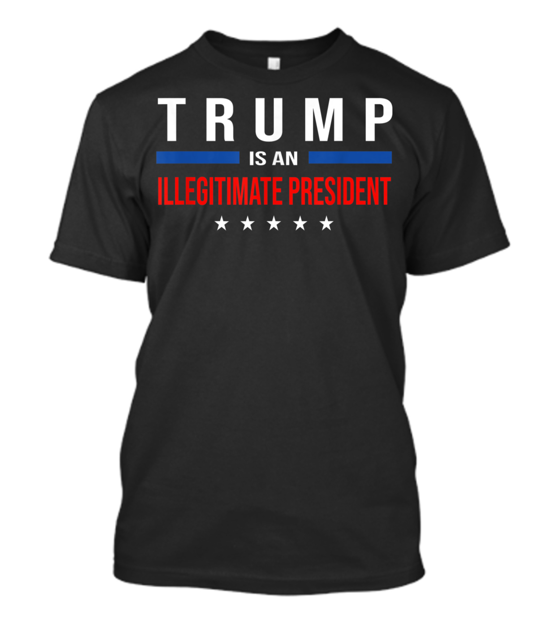 Trump Is An Illegitimate President Stars Stripes T-Shirt