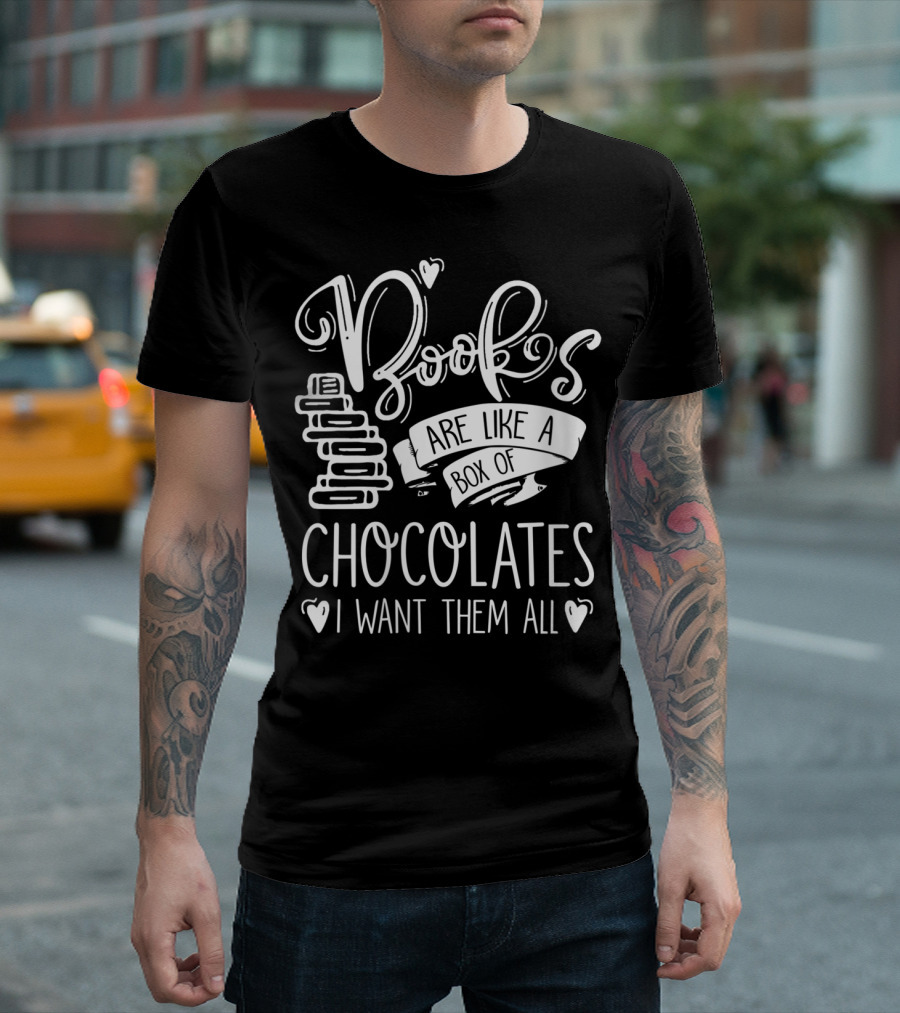 Books Are Like A Box Of Chocolates I Want Them All T-Shirt