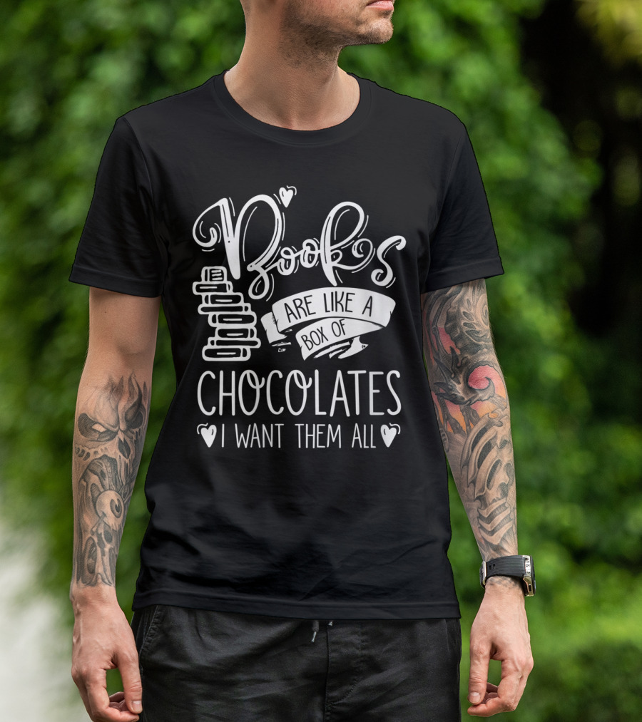 Books Are Like A Box Of Chocolates I Want Them All T-Shirt