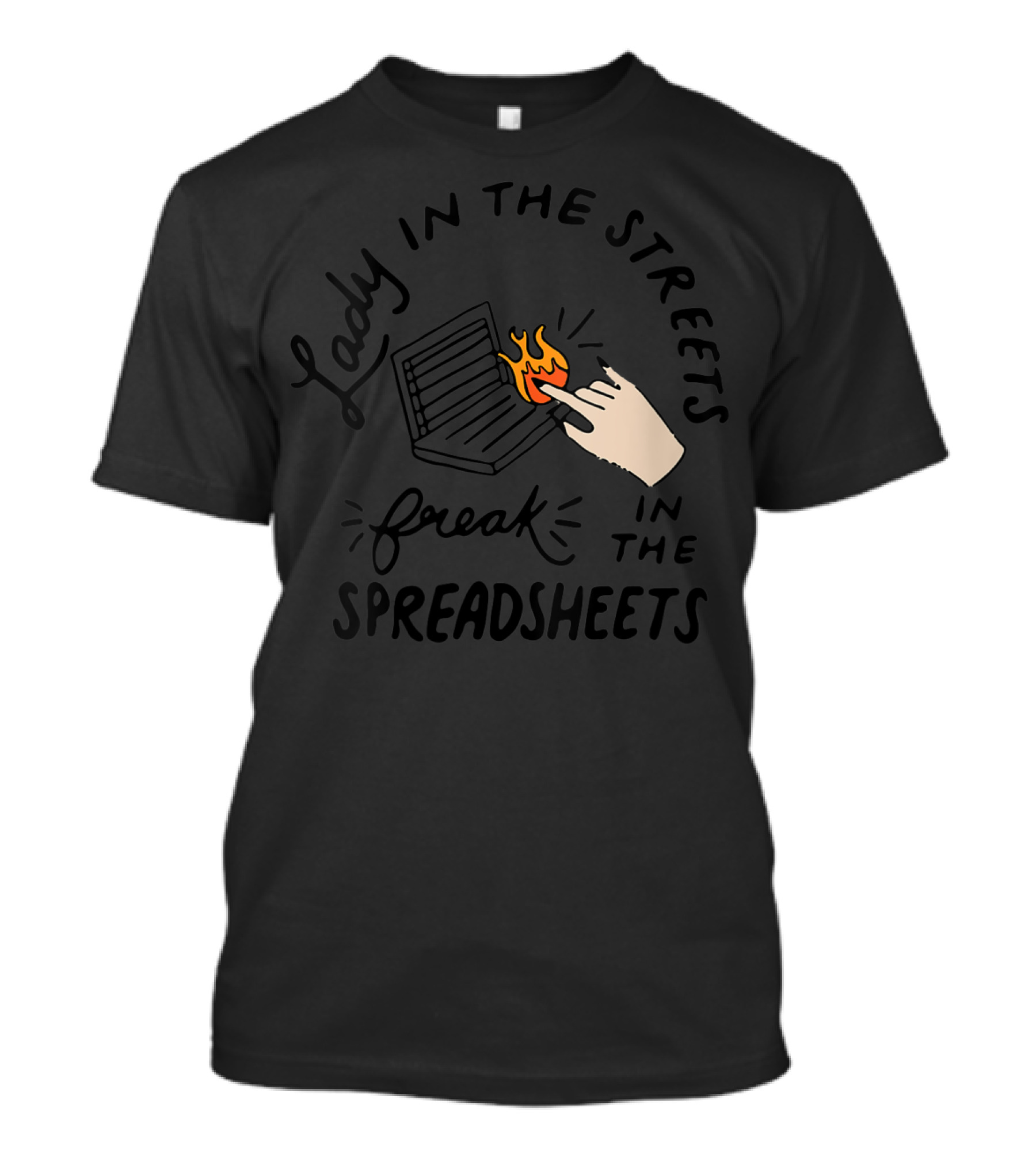 Lady In The Streets Freak In The Spreadsheets T-Shirt