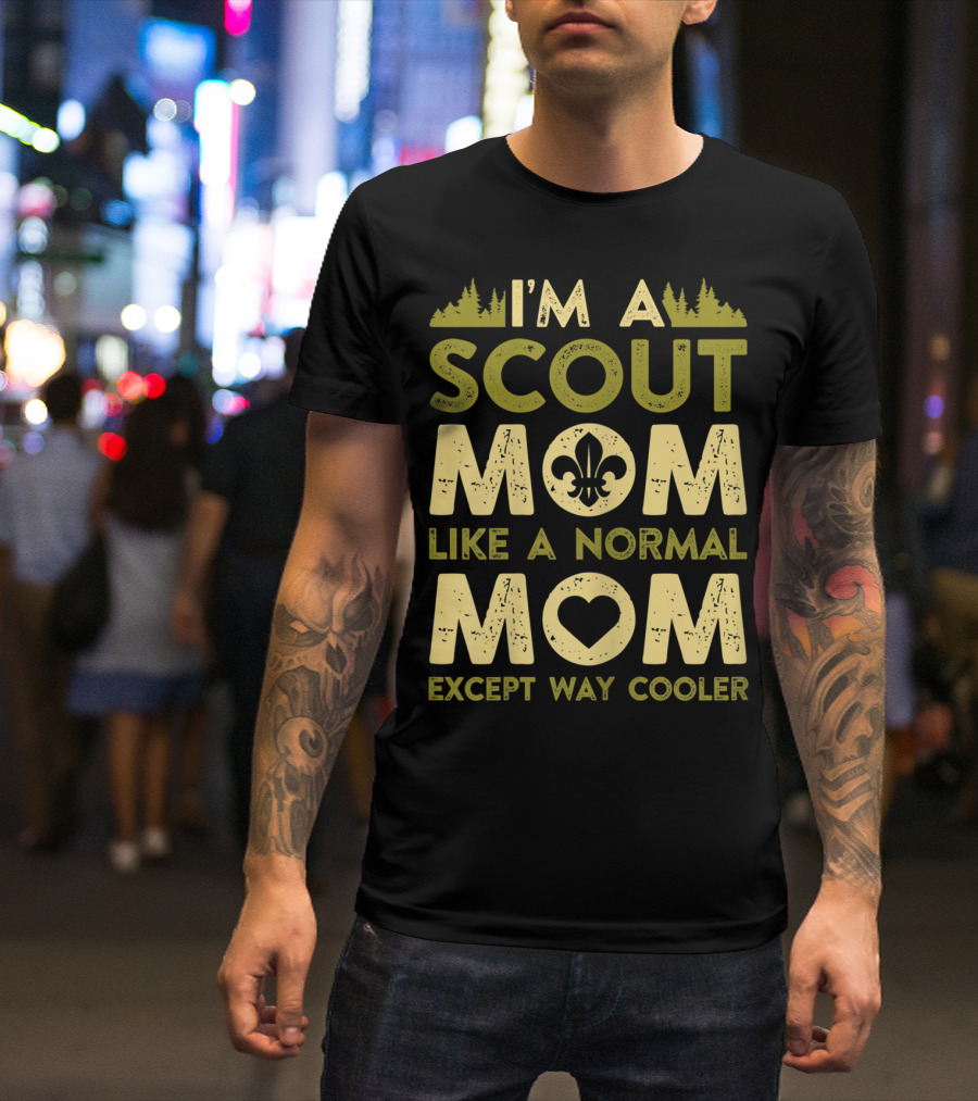I'm A Scout Mom Like A Normal Mom Except Way Cooler T-Shirt