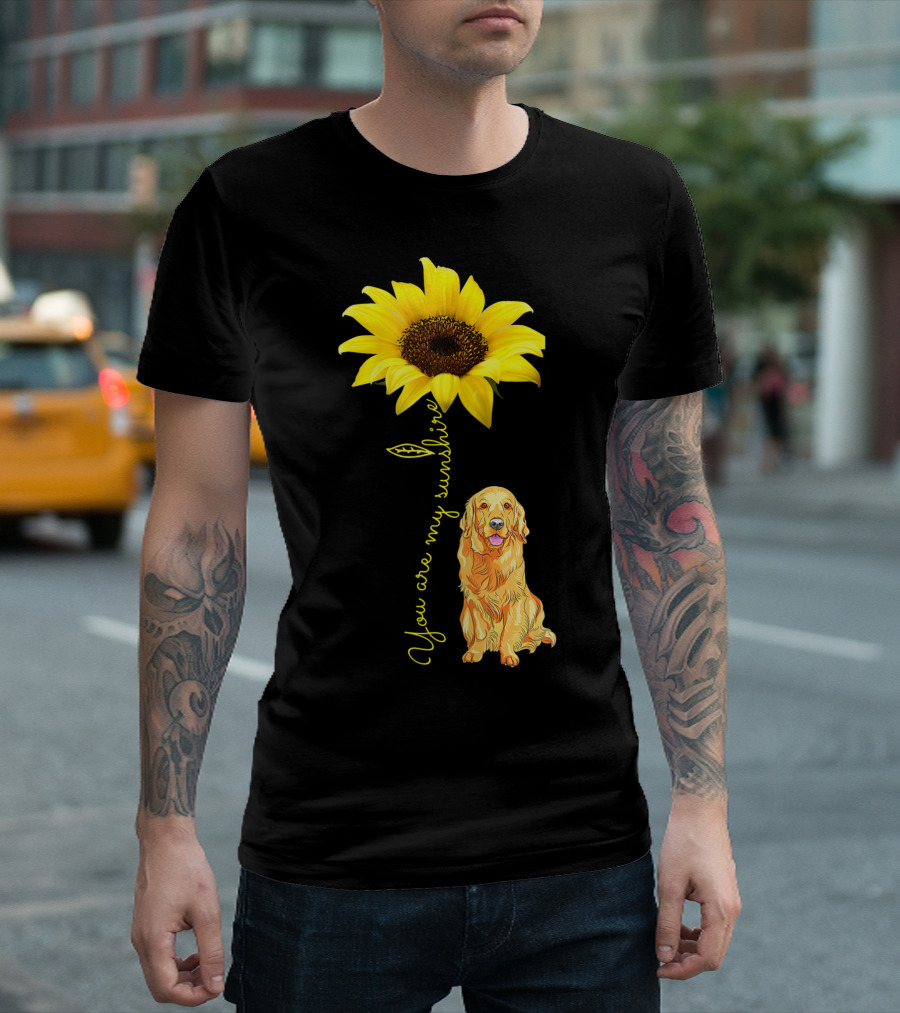 You Are My Sunshine Sunflower With Golden Retriever T-Shirt
