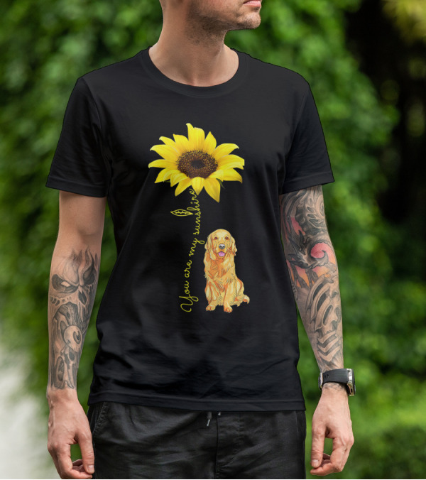You Are My Sunshine Sunflower With Golden Retriever T-Shirt